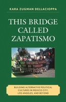 This Bridge Called Zapatismo: Building Alternative Political Cultures in Mexico City, Los Angeles, and Beyond 0739128493 Book Cover