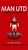 Man United Miscellany, The: Manchester United Facts, Stats, Lists, Quotes and Stories 1907637702 Book Cover