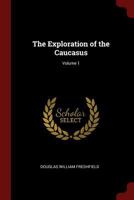 The Exploration of the Caucasus; Volume 1 1016484682 Book Cover