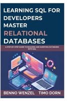 Learning SQL for Developers: Master Relational Databases: A Step-by-Step Guide to Building and Querying Databases with SQL B0FP995PC5 Book Cover