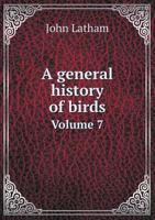 A General History of Birds; 7 1013911059 Book Cover