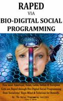 RAPED Via BIO-DIGITAL SOCIAL PROGRAMMING: How Most American, Asian, Latin, African, Indian and European Girls Are Raped Via Bio-Digital Social Programming from Socialism's Rape-Mind 1733454438 Book Cover