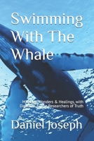 Swimming With The Whale: The Miracles, Wonders and Healings with Daskalos & the Researchers of Truth (Swimming with the Whale Series the Teachings of Daskalos and the Researchers of Truth) B087DVRT9D Book Cover