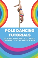 Pole Dancing Tutorials: Advanced Inverts To Build On What You Already Know: Pole Dancing Tutorial null Book Cover