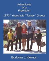 Adventures of a Free Spirit: 1973 * Yugoslavia * Turkey * Greece 1080336826 Book Cover