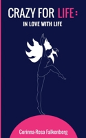 Crazy for Life: In Love with Life 3751914617 Book Cover