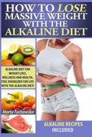 How to Lose Massive Weight with the Alkaline Diet 1499351011 Book Cover