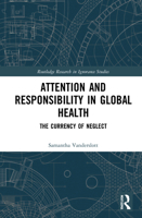 Attention and Responsibility in Global Health: The Currency of Neglect 103206076X Book Cover