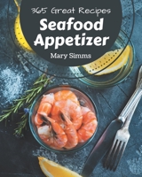 365 Great Seafood Appetizer Recipes: Best-ever Seafood Appetizer Cookbook for Beginners B08P1H4LFY Book Cover