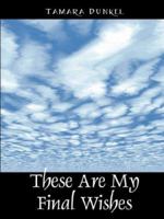 These Are My Final Wishes 1432712756 Book Cover
