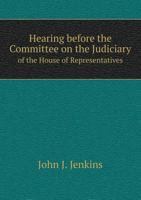 Hearing before the Committee on the Judiciary of the House of Representatives 551881562X Book Cover