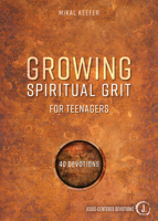 Growing Spiritual Grit for Teenagers: 40 Devotions 1470753375 Book Cover