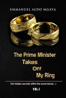 The Prime Minister Takes Off My Ring: The Hidden Secrete Within the Same Blood 1727016858 Book Cover