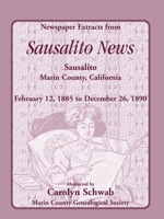 Newspaper Extracts from the Sausalito News, Sausalito, Marin County, California, February 12, 1885 to December 26, 1890 0788438484 Book Cover