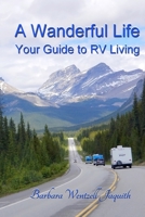 A Wanderful Life: Your Guide to RV Living 0996152083 Book Cover
