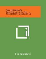 The History of Freethought in the Nineteenth Century V2 1162588136 Book Cover