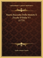 Nuova Raccolta Delle Monete E Zecche D'Italia V1 (1775) 1166332918 Book Cover