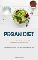 Pegan Diet: Your Customized Guide To Shedding Pounds, Reducing Inflammation, And Feeling Incredible 1837875456 Book Cover