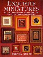 Exquisite Miniatures: In Cross Stitch and Other Counted Thread Techniques 0715304356 Book Cover