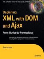 Beginning XML with DOM and Ajax: From Novice to Professional (Beginning: From Novice to Professional) 1590596765 Book Cover