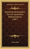 Botanische Reisestudien Von Der Spanischen Mittelmeerkuste (1907) 116071892X Book Cover
