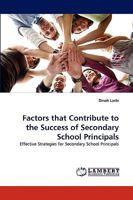 Factors that Contribute to the Success of Secondary School Principals: Effective Strategies for Secondary School Principals 1643673807 Book Cover