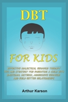 DBT for Kids: Effective Dialectical Behavior therapy Tips and Strategy for parenting a child with emotional distress, aggressive behavior and build better relationships B095GNCV4C Book Cover