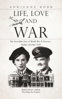 Life, Love and War: The Incredible lives of World War II Veterans - Madge and John Trull 0228822335 Book Cover