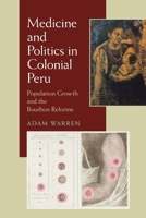 Medicine and Politics in Colonial Peru: Population Growth and the Bourbon Reforms 0822961113 Book Cover