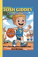JOSH GIDDEY CHILDREN'S BOOK: How a Kid with Vision and Skill Took Over the Game B0FDKDHBHZ Book Cover