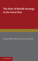 The Role of British Strategy in the Great War 1107605202 Book Cover