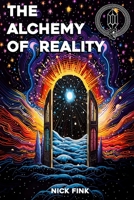 The Alchemy of Reality: Mastering the Mind to Manipulate the Labyrinth B0CFCWW5KX Book Cover