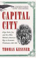 Capital City: New York City and the Men Behind America's Rise to Economic Dominance, 1860-1900 0743257537 Book Cover