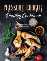 Pressure Cooker Poultry Cookbook: Delicious No-Fuss Meals for Carnivores null Book Cover