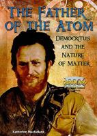 The Father of the Atom: Democritus and the Nature of Matter 0766034100 Book Cover