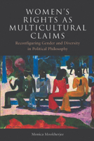Women's Rights as Multicultural Claims: Reconfiguring Gender and Diversity in Political Philosophy 074864296X Book Cover