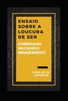 ENSAIO SOBRE A LOUCURA DE SER: O Mergulho no Caos e o Renascimento (Portuguese Edition) 1699856796 Book Cover