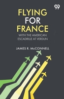 Flying For France: With The American Escadrille At Verdun 9377504554 Book Cover