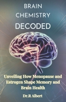 Brain chemistry decoded: Unveiling How Menopause and Estrogen Shape Memory and Brain Health (We need to talk about kids) B0DS9PJ8LR Book Cover