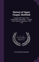 History of Upper Chapel, Sheffield: Founded 1662: Built 1700, a Bicentennial Volume With ... Timothy Jollie's Register of Baptisms, 1681-1744 1020056134 Book Cover