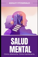 SALUD MENTAL. Cómo obtenerla. Cómo mantenerla: Una guía práctica para lograr y mantener el bienestar emocional a lo largo de la vida. (Spanish Edition) B0DH2HGGQR Book Cover