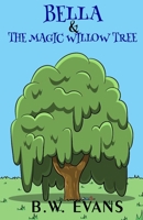 Bella And The Magic Willow Tree 1089471971 Book Cover