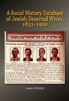 A Social History Database of East European Jewish Deserted Wives, 1851–1900 1789761670 Book Cover