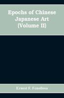 Epochs of Chinese & Japanese art, an Outline History of East Asiatic Design; Volume 2 1016079230 Book Cover