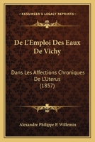de L'Emploi Des Eaux de Vichy Dans Les Affections Chroniques de L'Uta(c)Rus 2019491273 Book Cover