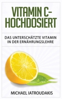 Vitamin C - Hochdosiert: Das untersch�tzte Vitamin in der Ern�hrungslehre 1530306825 Book Cover