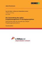 Die Anwendung des agilen Projektmanagement in Strategieprojekten: Erkenntnisse �ber die Auswahl der idealen Projektorganisationsform 3668783152 Book Cover