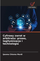 Cyfrowy zwrot w arbitrazu: prawo, legitymizacja i technologia (Polish Edition) 6209948855 Book Cover