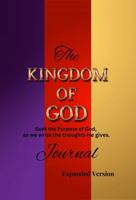 The KINGDOM OF GOD Journal (Expanded Version): Seek the Purpose of God, as we write down the thoughts He gives. B0DPFXSWSK Book Cover