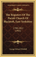 The Registers Of The Parish Church Of Blacktoft, East Yorkshire: 1700-1812 (1901) 9354416152 Book Cover